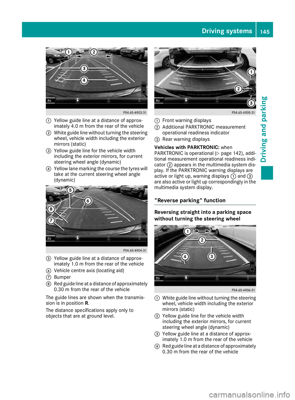 MERCEDES-BENZ AMG GT ROADSTER 2016  Owners Manual :
Yellow guide line at a distance of approx-
imately 4.0 m from the rear of the vehicle
; White guide line without turning the steering
wheel, vehicle width including the exterior
mirrors (static)
= Y
