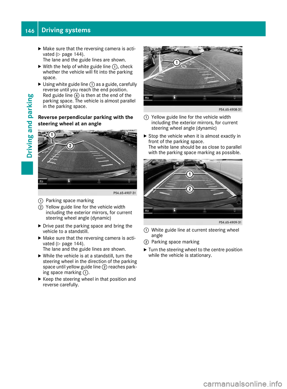 MERCEDES-BENZ AMG GT ROADSTER 2016  Owners Manual X
Make sure that the reversing camera is acti-
vated (Y page 144).
The lane and the guide lines are shown.
X With the help of white guide line :, check
whether the vehicle will fit into the parking
sp