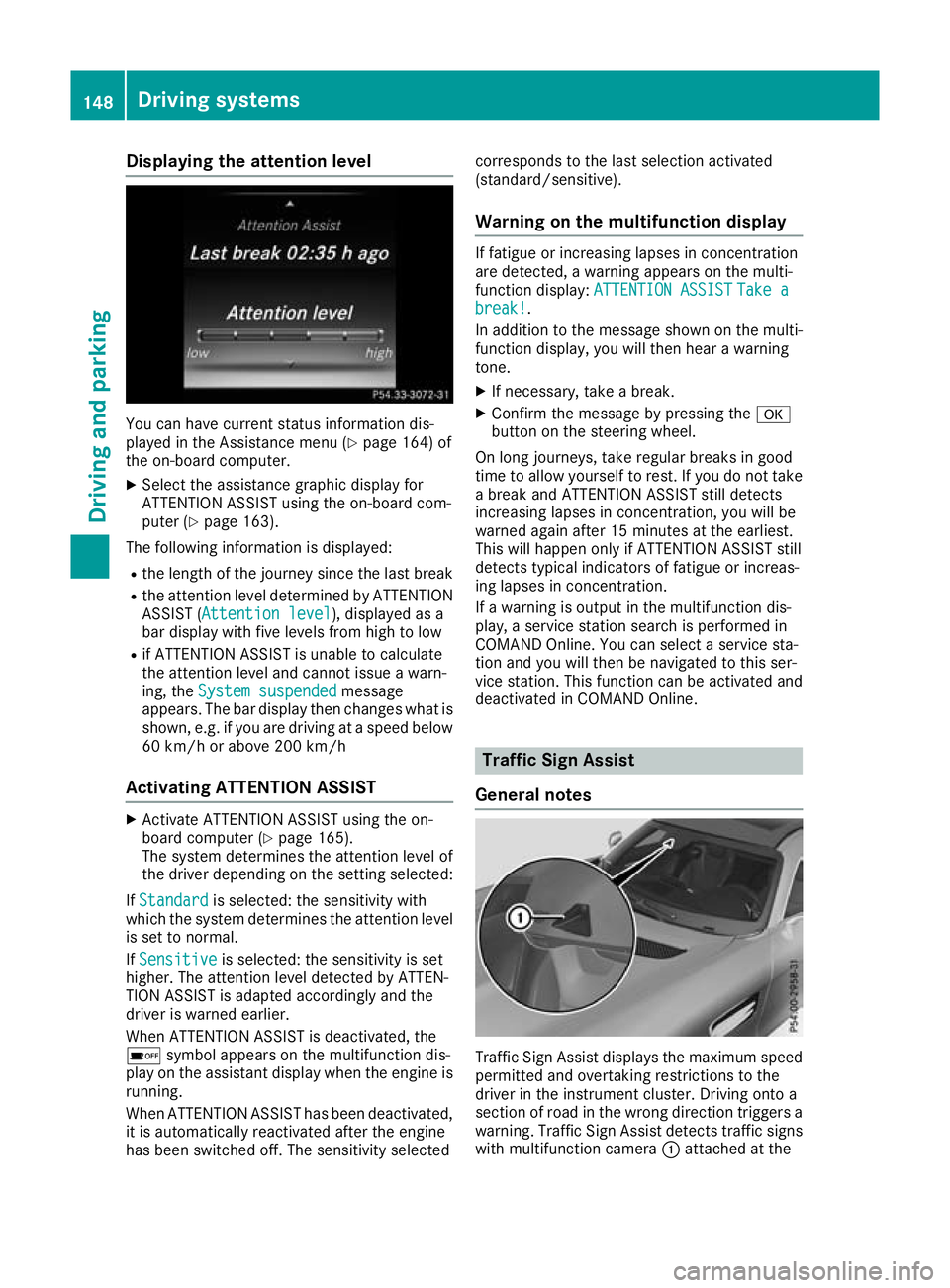 MERCEDES-BENZ AMG GT ROADSTER 2016  Owners Manual Displaying the attention level
You can have current status information dis-
played in the Assistance menu (Y
page 164) of
the on-board computer.
X Select the assistance graphic display for
ATTENTION A
