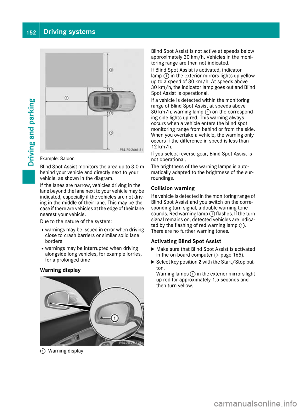 MERCEDES-BENZ AMG GT ROADSTER 2016  Owners Manual Example: Saloon
Blind Spot Assist monitors the area up to 3.0 m
behind your vehicle and directly next to your
vehicle, as shown in the diagram.
If the lanes are narrow, vehicles driving in the
lane be