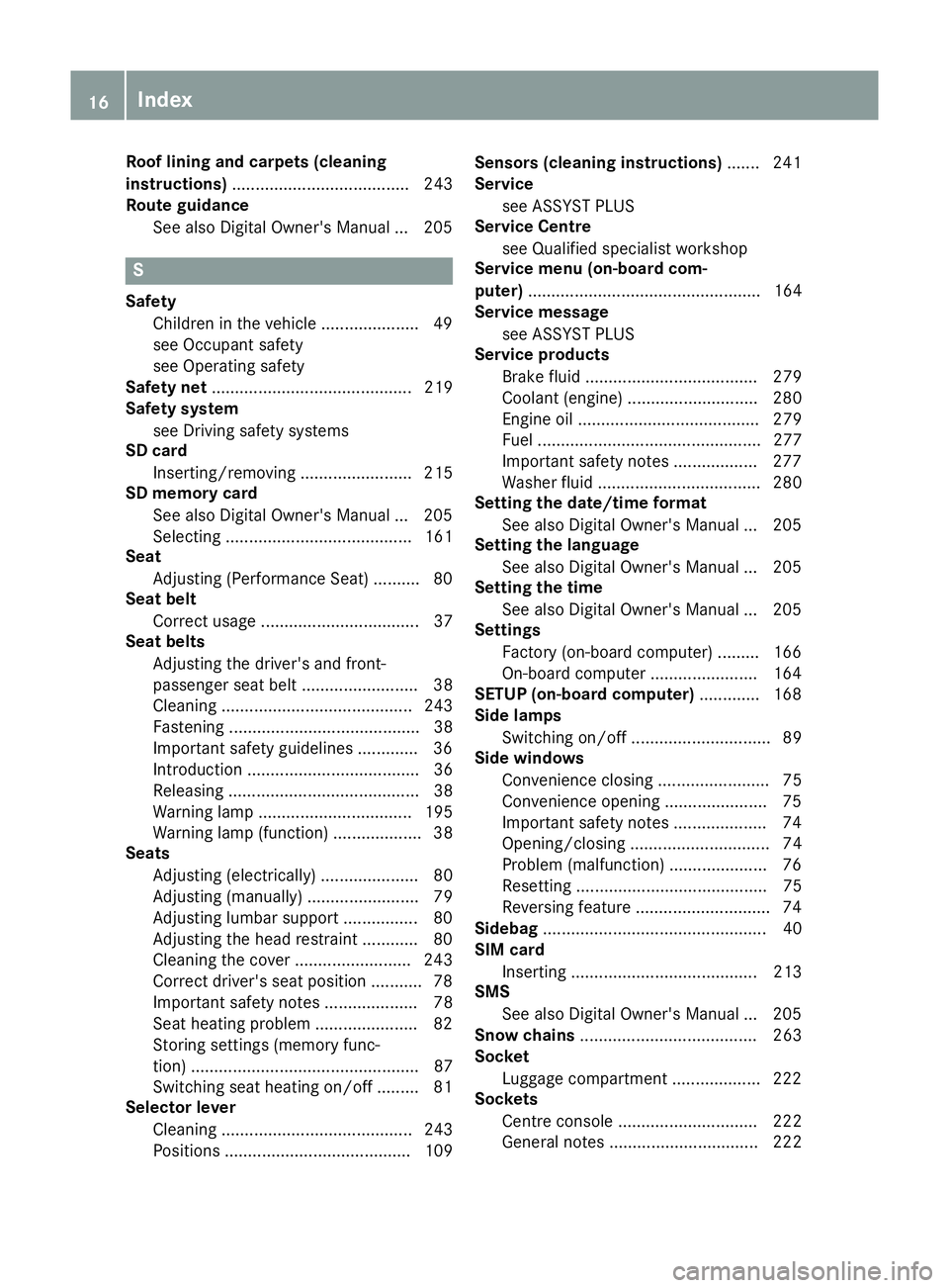 MERCEDES-BENZ AMG GT ROADSTER 2016  Owners Manual Roof lining and carpets (cleaning
instructions)
...................................... 243
Route guidance
See also Digital Owner's Manua l... 205 S
Safety Children in the vehicle .................