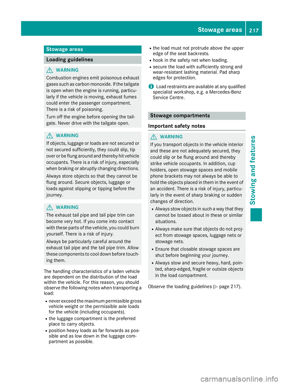 MERCEDES-BENZ AMG GT ROADSTER 2016 Owners Manual Stowage areas
Loading guidelines
G
WARNING
Combustion engines emit poisonous exhaust
gases such as carbon monoxide. If the tailgate is open when the engine is running, particu-
larly if the vehicle is MERCEDES-BENZ AMG GT ROADSTER 2016 Owners Manual Stowage areas
Loading guidelines
G
WARNING
Combustion engines emit poisonous exhaust
gases such as carbon monoxide. If the tailgate is open when the engine is running, particu-
larly if the vehicle is