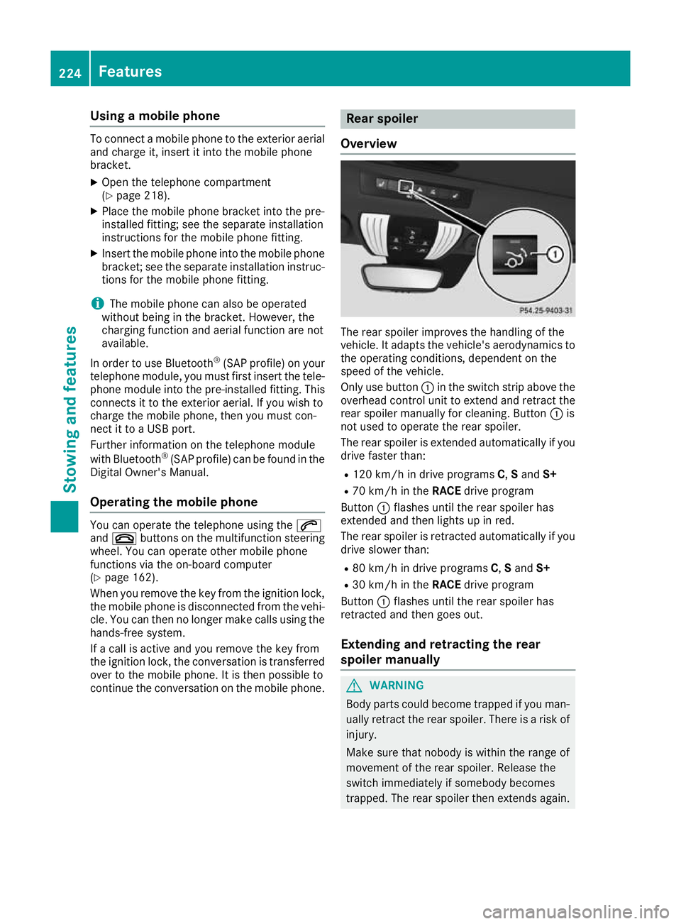 MERCEDES-BENZ AMG GT ROADSTER 2016  Owners Manual Using a mobile phone
To connect a mobile phone to the exterior aerial
and charge it, insert it into the mobile phone
bracket.
X Open the telephone compartment
(Y page 218).
X Place the mobile phone br