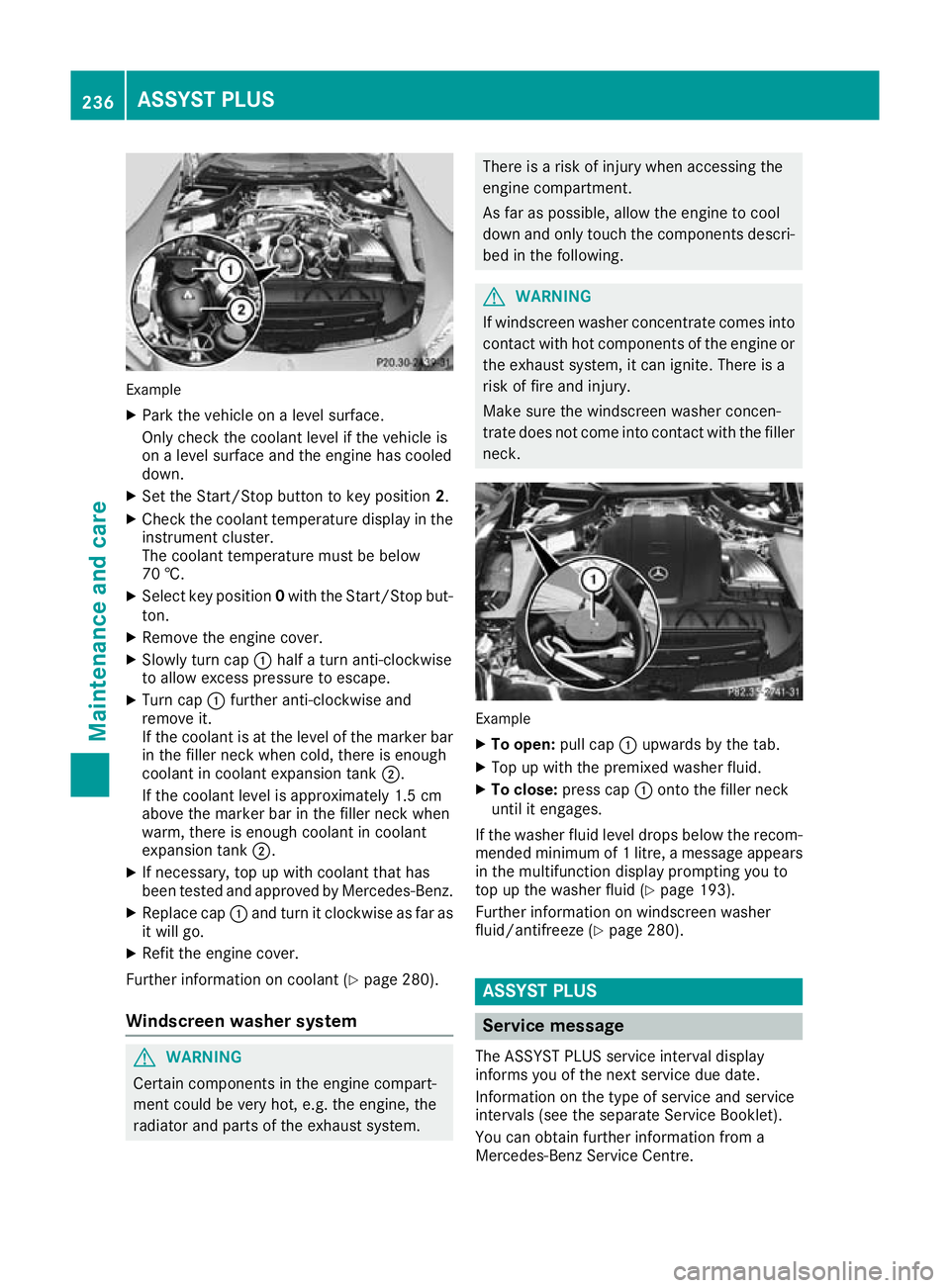 MERCEDES-BENZ AMG GT ROADSTER 2016  Owners Manual Example
X Park the vehicle on a level surface.
Only check the coolant level if the vehicle is
on a level surface and the engine has cooled
down.
X Set the Start/Stop button to key position 2.
X Check 