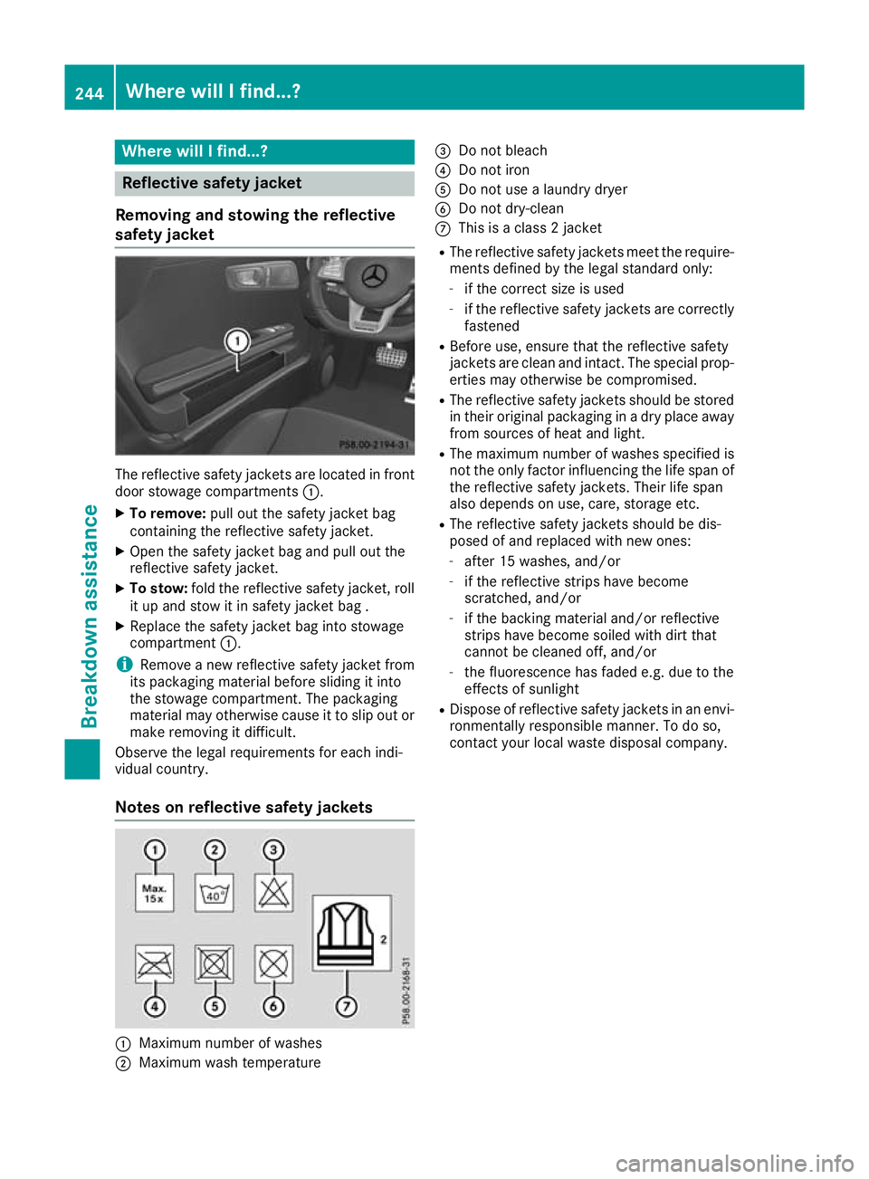 MERCEDES-BENZ AMG GT ROADSTER 2016 Owners Manual Where will I find...?
Reflective safety jacket
Removing and stowing the reflective
safety jacket The reflective safety jackets are located in front
door stowage compartments :.
X To remove: pull out t MERCEDES-BENZ AMG GT ROADSTER 2016 Owners Manual Where will I find...?
Reflective safety jacket
Removing and stowing the reflective
safety jacket The reflective safety jackets are located in front
door stowage compartments :.
X To remove: pull out t