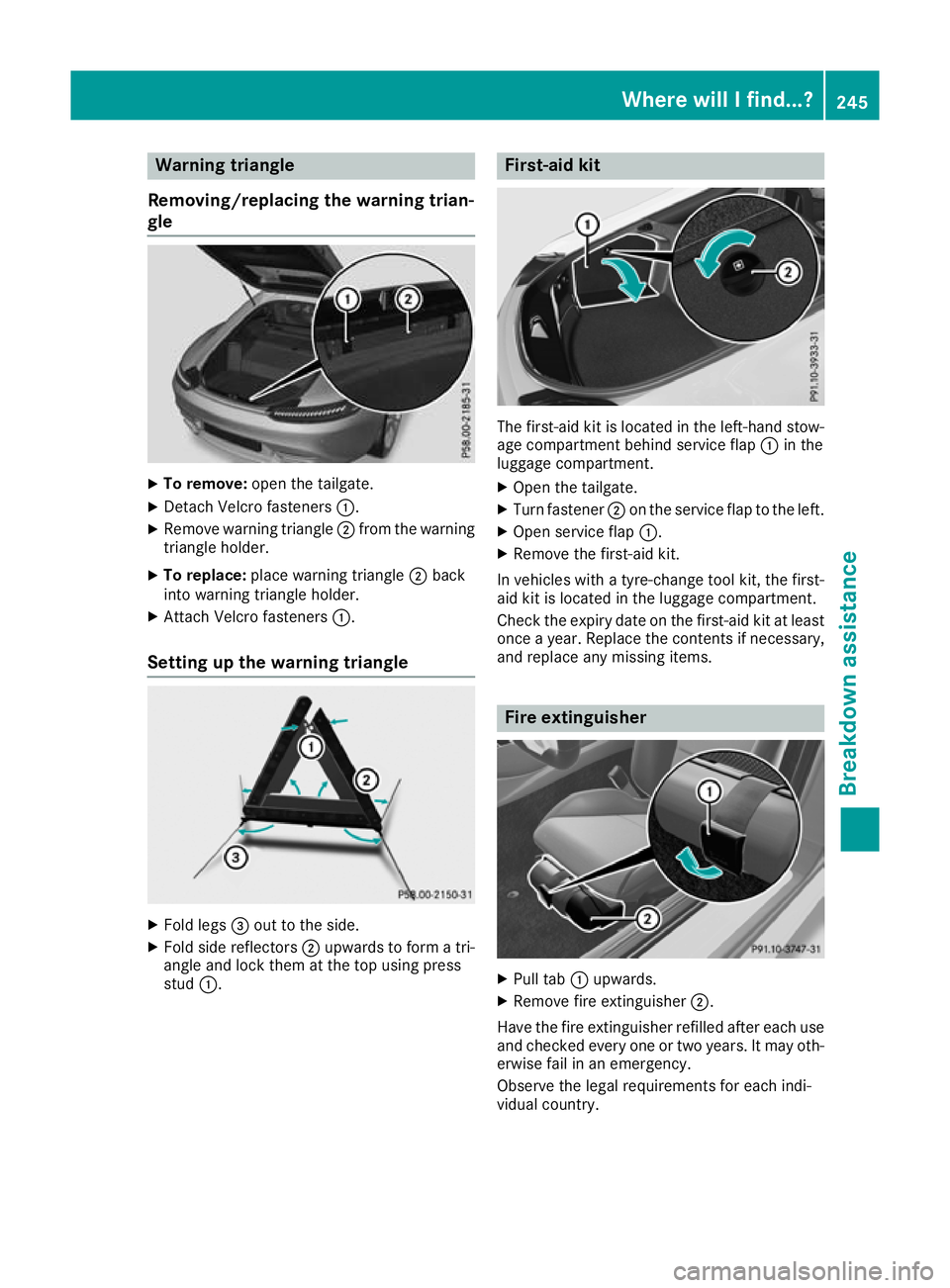 MERCEDES-BENZ AMG GT ROADSTER 2016 Owners Manual Warning triangle
Removing/replacing the warning trian-
gle X
To remove: open the tailgate.
X Detach Velcro fasteners :.
X Remove warning triangle ;from the warning
triangle holder.
X To replace: place MERCEDES-BENZ AMG GT ROADSTER 2016 Owners Manual Warning triangle
Removing/replacing the warning trian-
gle X
To remove: open the tailgate.
X Detach Velcro fasteners :.
X Remove warning triangle ;from the warning
triangle holder.
X To replace: place