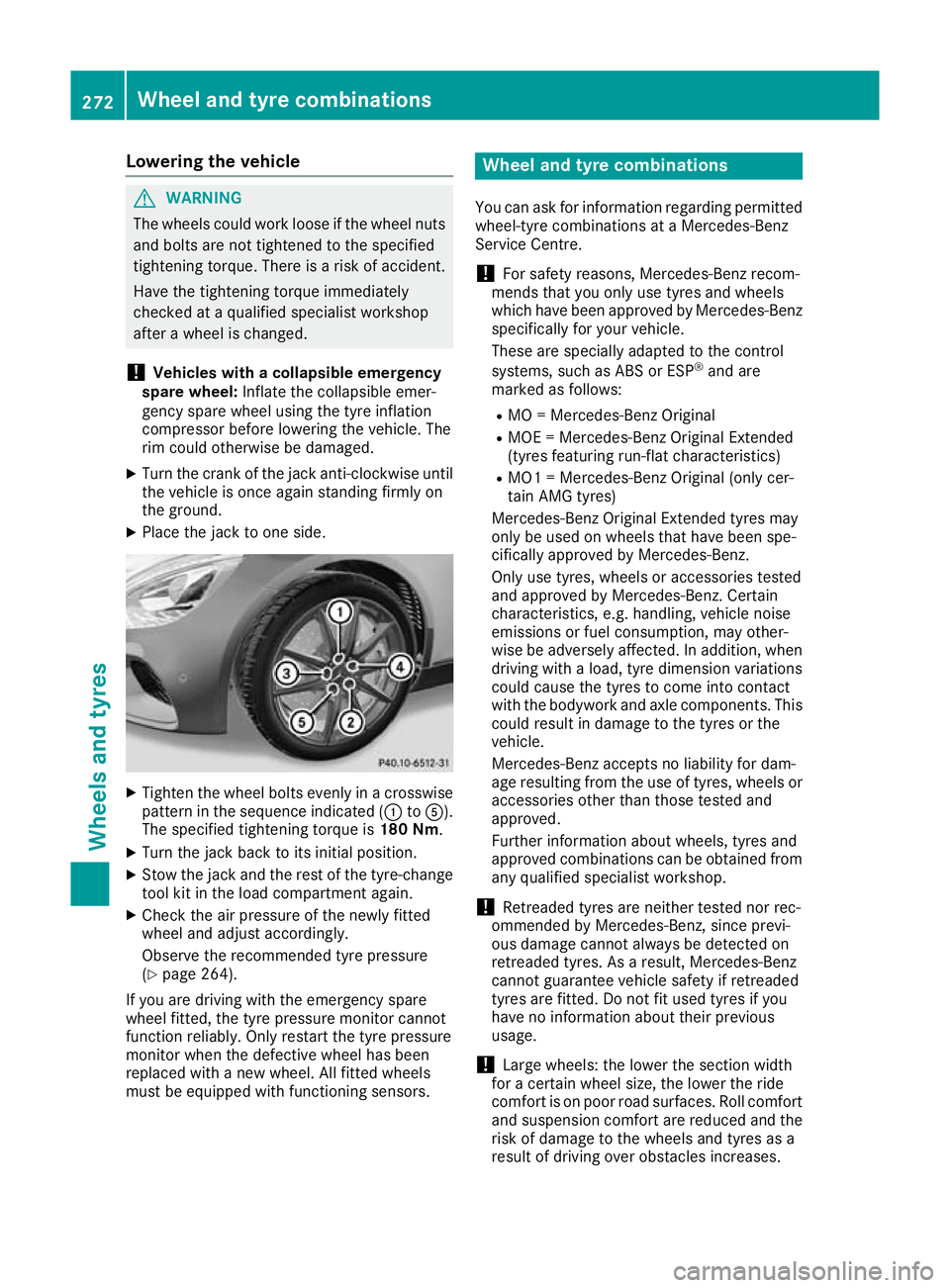 MERCEDES-BENZ AMG GT ROADSTER 2016  Owners Manual Lowering the vehicle
G
WARNING
The wheels could work loose if the wheel nuts and bolts are not tightened to the specified
tightening torque. There is a risk of accident.
Have the tightening torque imm