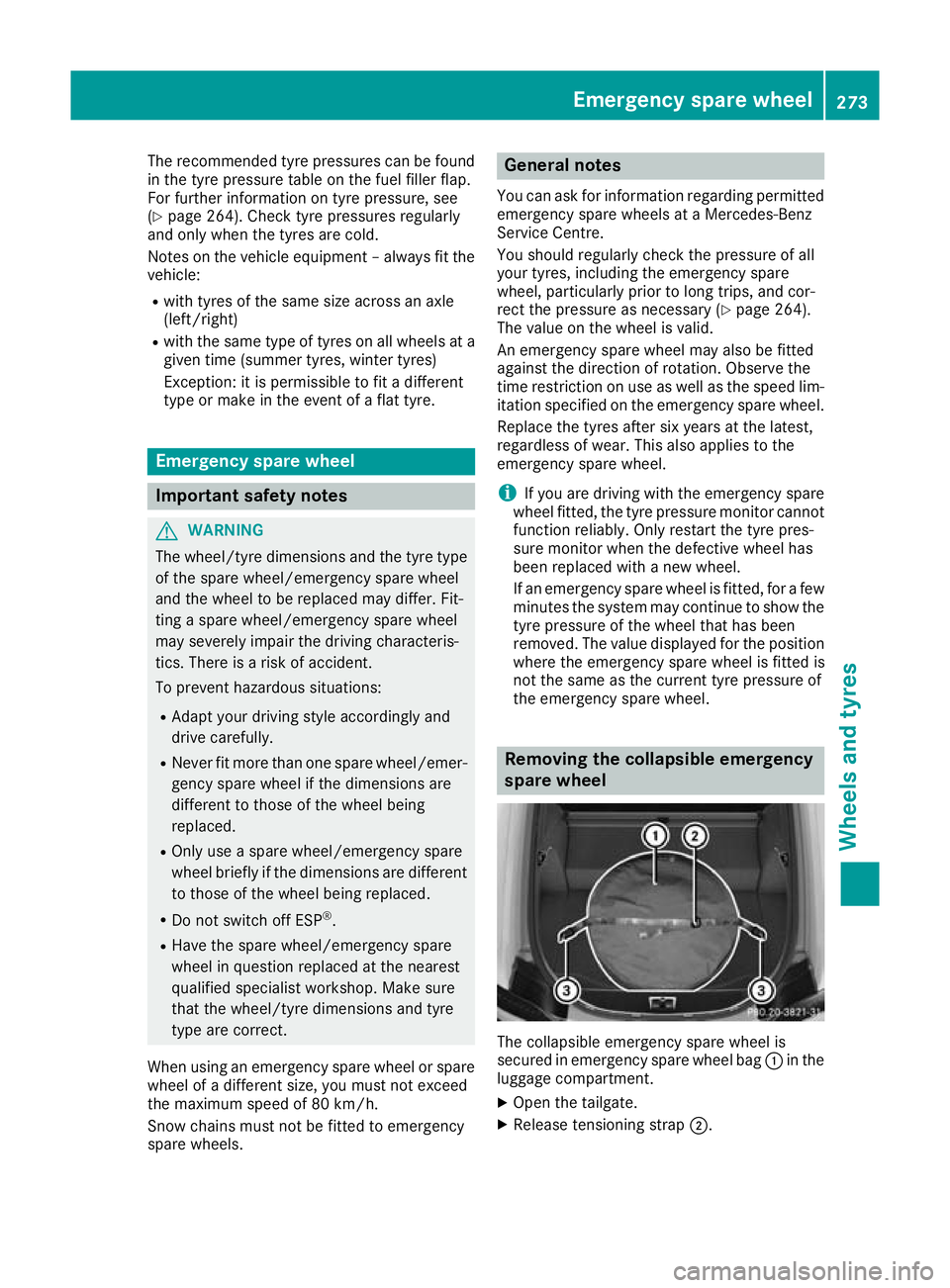 MERCEDES-BENZ AMG GT ROADSTER 2016  Owners Manual The recommended tyre pressures can be found
in the tyre pressure table on the fuel filler flap.
For further information on tyre pressure, see
(Y page 264). Check tyre pressures regularly
and only when