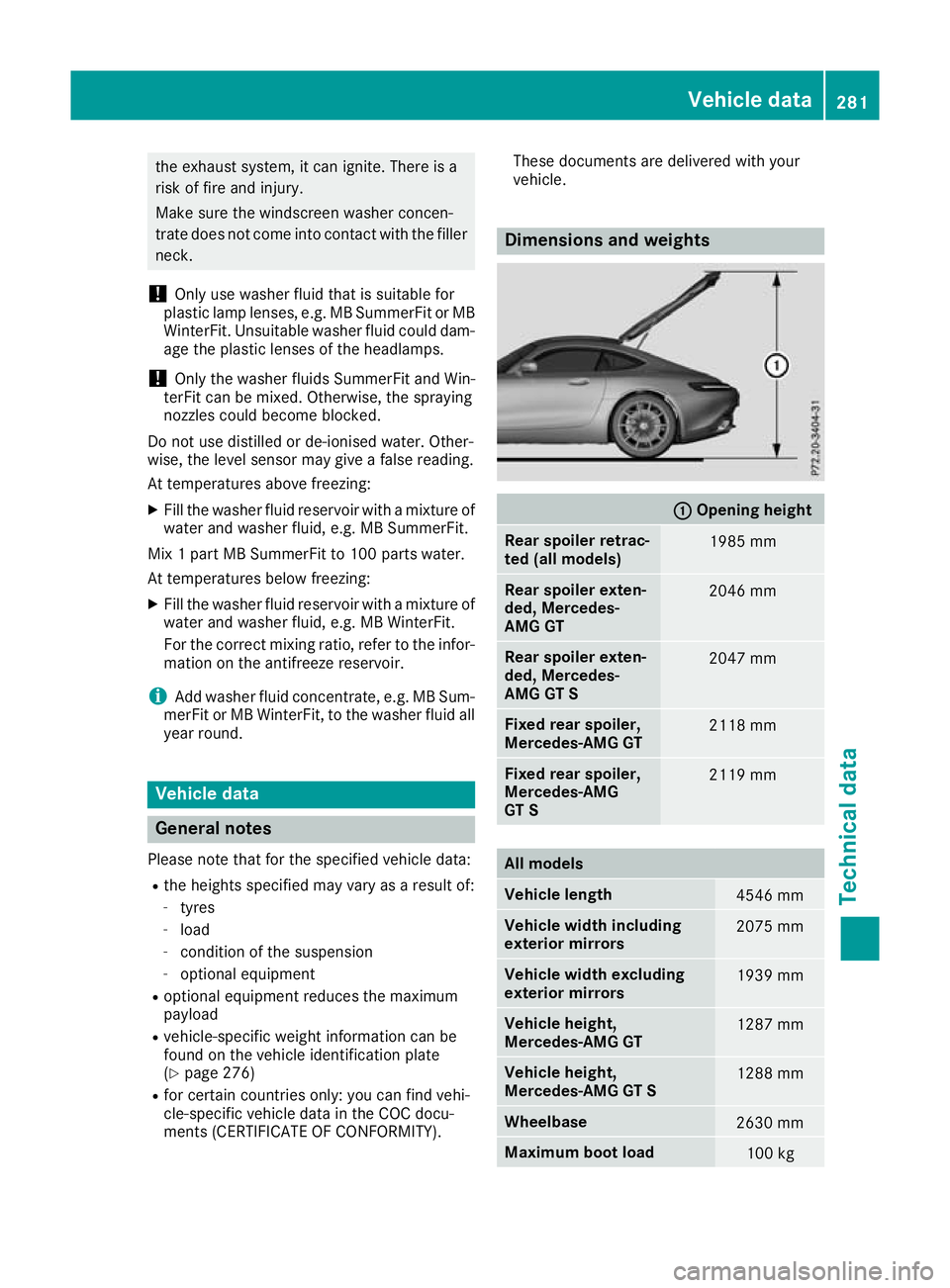 MERCEDES-BENZ AMG GT ROADSTER 2016  Owners Manual the exhaust system, it can ignite. There is a
risk of fire and injury.
Make sure the windscreen washer concen-
trate does not come into contact with the filler neck.
! Only use washer fluid that is su