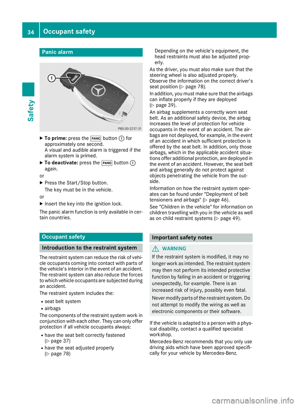 MERCEDES-BENZ AMG GT ROADSTER 2016  Owners Manual Panic alarm
X
To prime: press the!button :for
approximately one second.
A visual and audible alarm is triggered if the
alarm system is primed.
X To deactivate: press the!button :
again.
or
X Press the