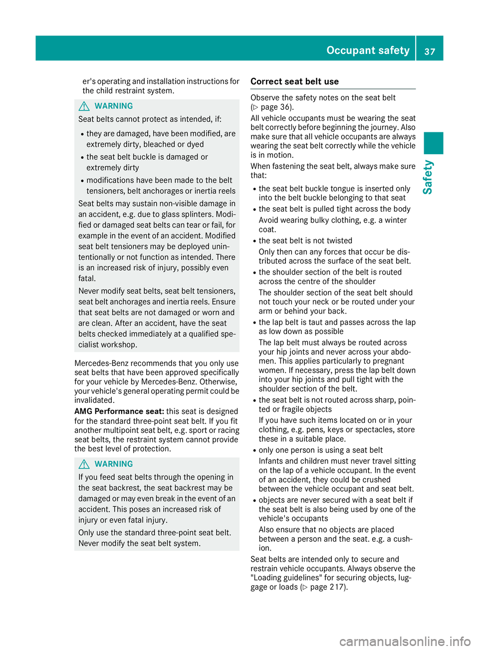 MERCEDES-BENZ AMG GT ROADSTER 2016 Owners Manual er's operating and installation instructions for
the child restraint system. G
WARNING
Seat belts cannot protect as intended, if:
R they are damaged, have been modified, are
extremely dirty, bleac MERCEDES-BENZ AMG GT ROADSTER 2016 Owners Manual er's operating and installation instructions for
the child restraint system. G
WARNING
Seat belts cannot protect as intended, if:
R they are damaged, have been modified, are
extremely dirty, bleac