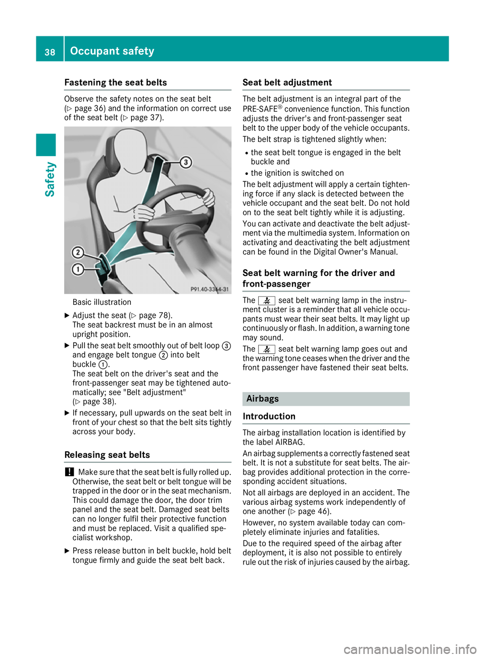MERCEDES-BENZ AMG GT ROADSTER 2016 Owners Manual Fastening the seat belts
Observe the safety notes on the seat belt
(Y page 36) and the information on correct use
of the seat belt (Y page 37). Basic illustration
X Adjust the seat (Y page 78).
The se MERCEDES-BENZ AMG GT ROADSTER 2016 Owners Manual Fastening the seat belts
Observe the safety notes on the seat belt
(Y page 36) and the information on correct use
of the seat belt (Y page 37). Basic illustration
X Adjust the seat (Y page 78).
The se
