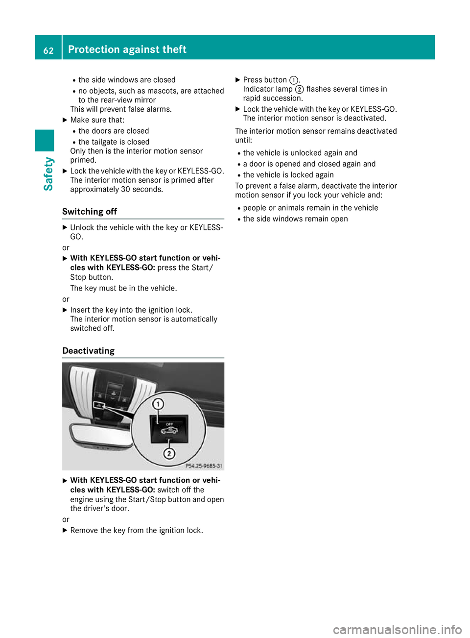 MERCEDES-BENZ AMG GT ROADSTER 2016  Owners Manual R
the side windows are closed
R no objects, such as mascots, are attached
to the rear-view mirror
This will prevent false alarms.
X Make sure that:
R the doors are closed
R the tailgate is closed
Only