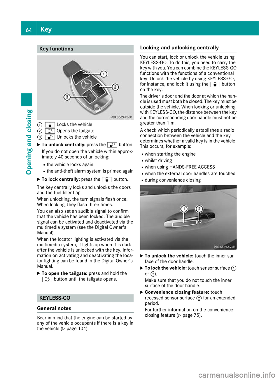 MERCEDES-BENZ AMG GT ROADSTER 2016 Owners Manual Key functions
:
& Locks the vehicle
; F Opens the tailgate
= % Unlocks the vehicle
X To unlock centrally: press the%button.
If you do not open the vehicle within approx-
imately 40 seconds of unlockin MERCEDES-BENZ AMG GT ROADSTER 2016 Owners Manual Key functions
:
& Locks the vehicle
; F Opens the tailgate
= % Unlocks the vehicle
X To unlock centrally: press the%button.
If you do not open the vehicle within approx-
imately 40 seconds of unlockin