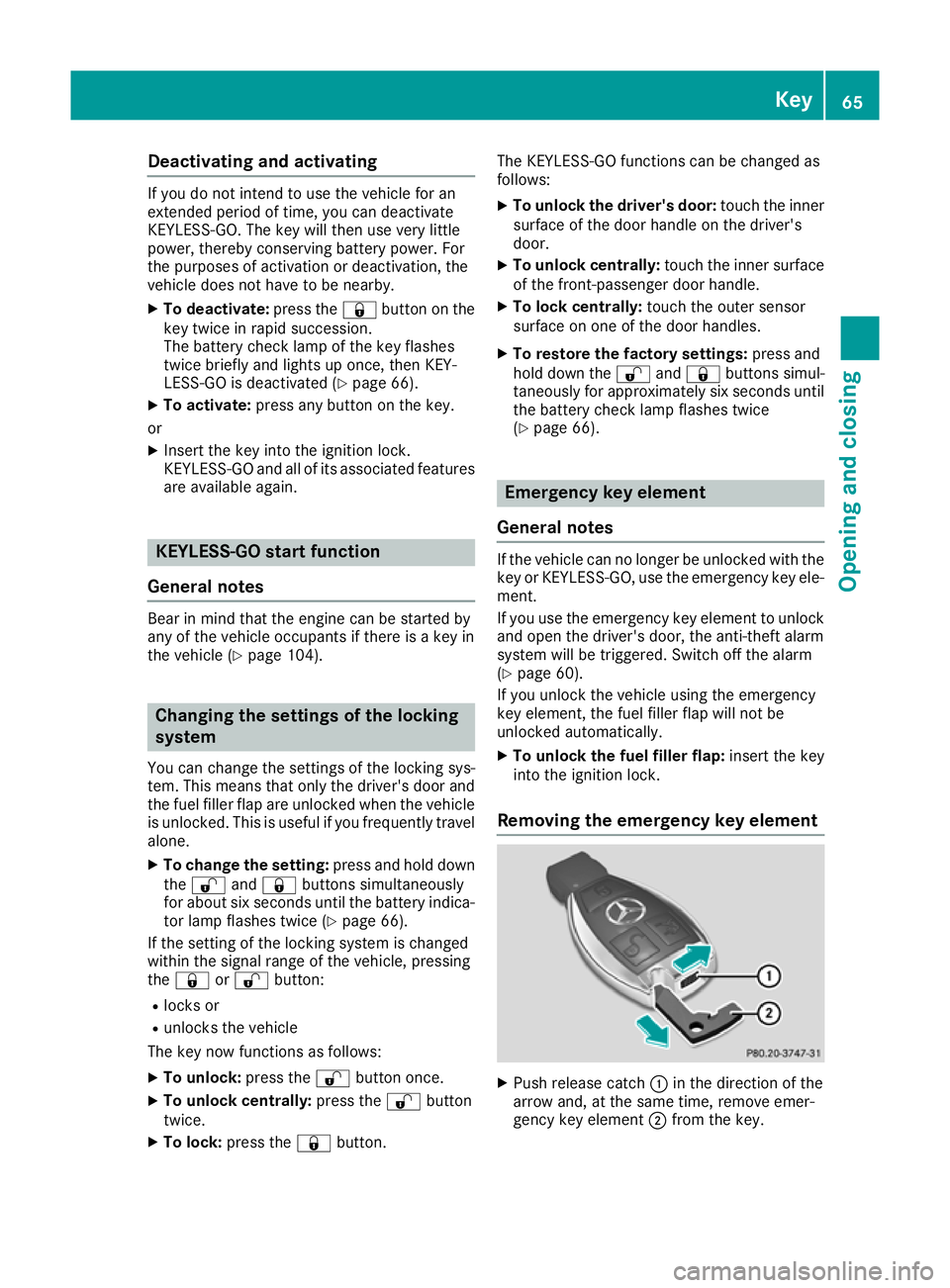 MERCEDES-BENZ AMG GT ROADSTER 2016 Owners Manual Deactivating and activating
If you do not intend to use the vehicle for an
extended period of time, you can deactivate
KEYLESS-GO. The key will then use very little
power, thereby conserving battery p MERCEDES-BENZ AMG GT ROADSTER 2016 Owners Manual Deactivating and activating
If you do not intend to use the vehicle for an
extended period of time, you can deactivate
KEYLESS-GO. The key will then use very little
power, thereby conserving battery p
