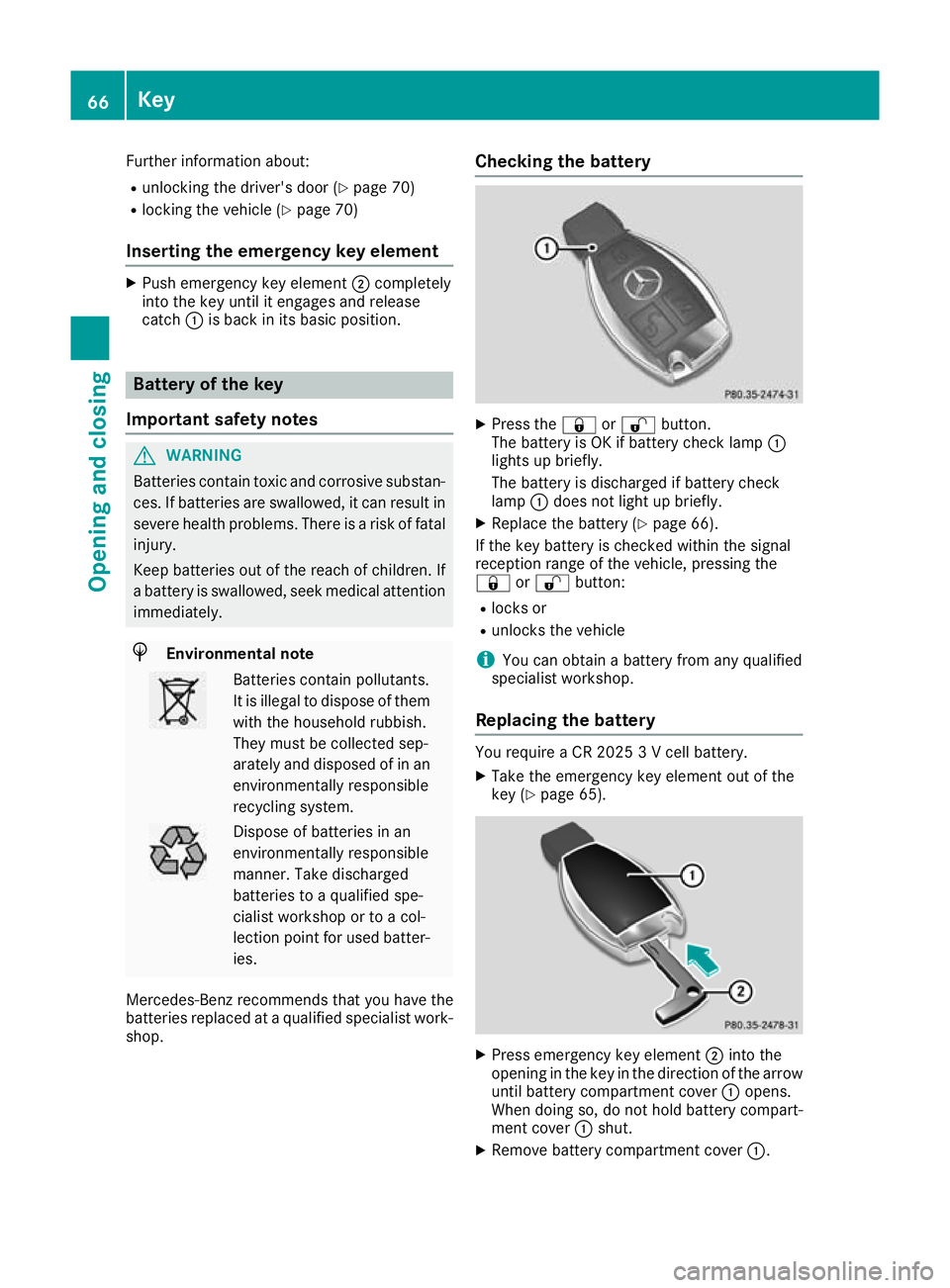 MERCEDES-BENZ AMG GT ROADSTER 2016 Owners Manual Further information about:
R unlocking the driver's door (Y page 70)
R locking the vehicle (Y page 70)
Inserting the emergency key element X
Push emergency key element ;completely
into the key unt MERCEDES-BENZ AMG GT ROADSTER 2016 Owners Manual Further information about:
R unlocking the driver's door (Y page 70)
R locking the vehicle (Y page 70)
Inserting the emergency key element X
Push emergency key element ;completely
into the key unt