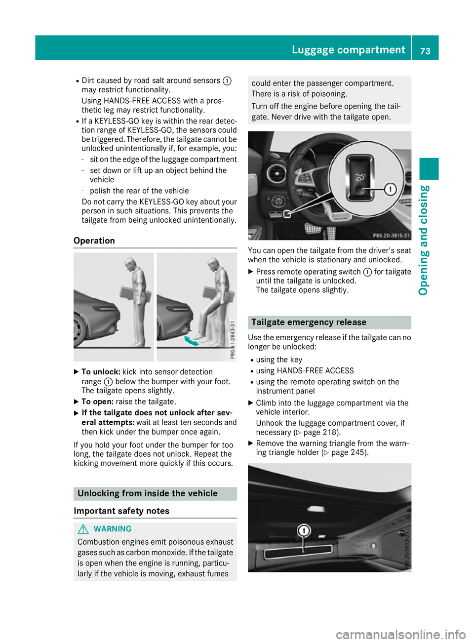 MERCEDES-BENZ AMG GT ROADSTER 2016  Owners Manual R
Dirt caused by road salt around sensors :
may restrict functionality.
Using HANDS-FREE ACCESS with a pros-
thetic leg may restrict functionality.
R If a KEYLESS-GO key is within the rear detec-
tion