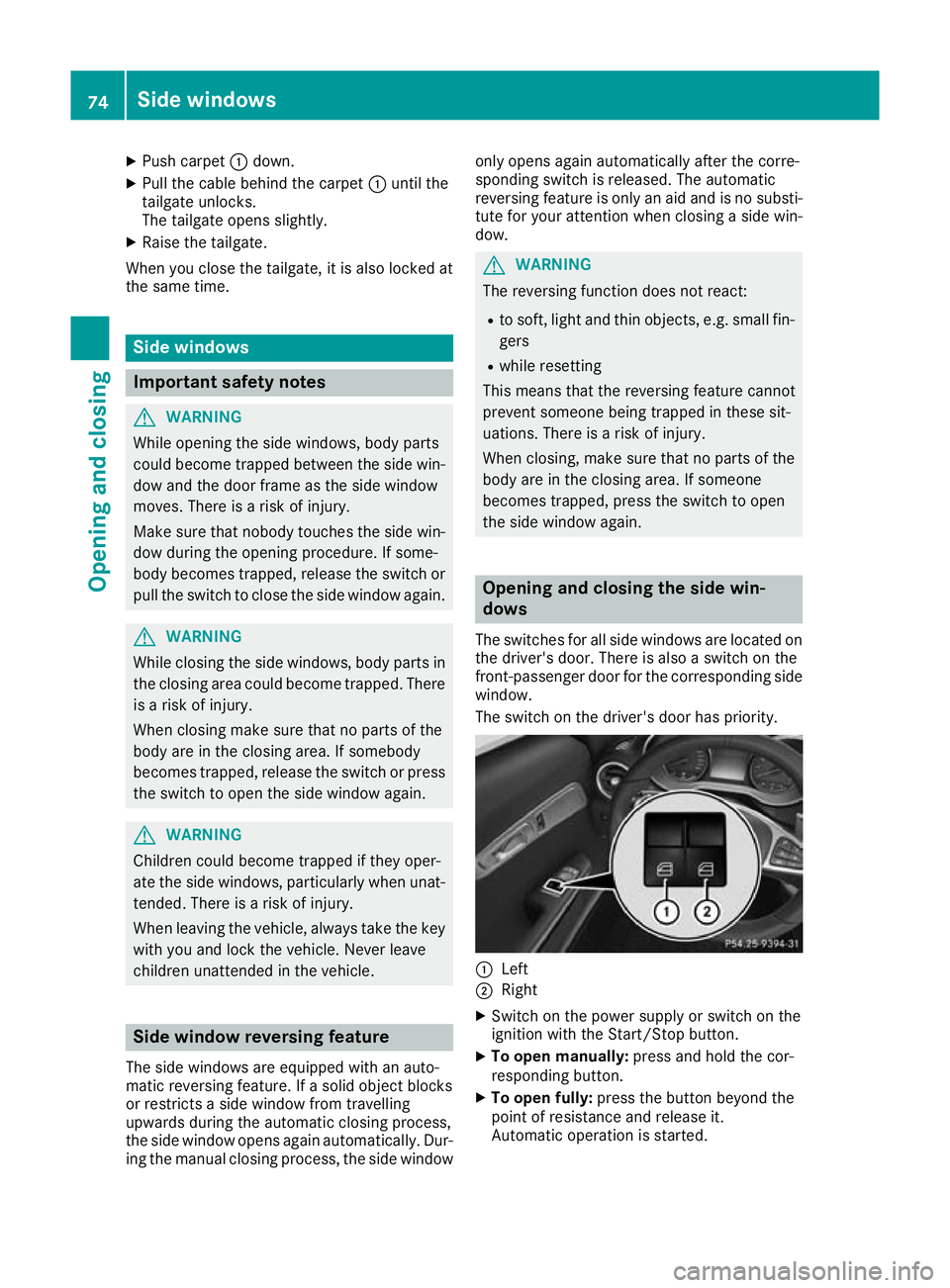 MERCEDES-BENZ AMG GT ROADSTER 2016  Owners Manual X
Push carpet :down.
X Pull the cable behind the carpet :until the
tailgate unlocks.
The tailgate opens slightly.
X Raise the tailgate.
When you close the tailgate, it is also locked at
the same time.