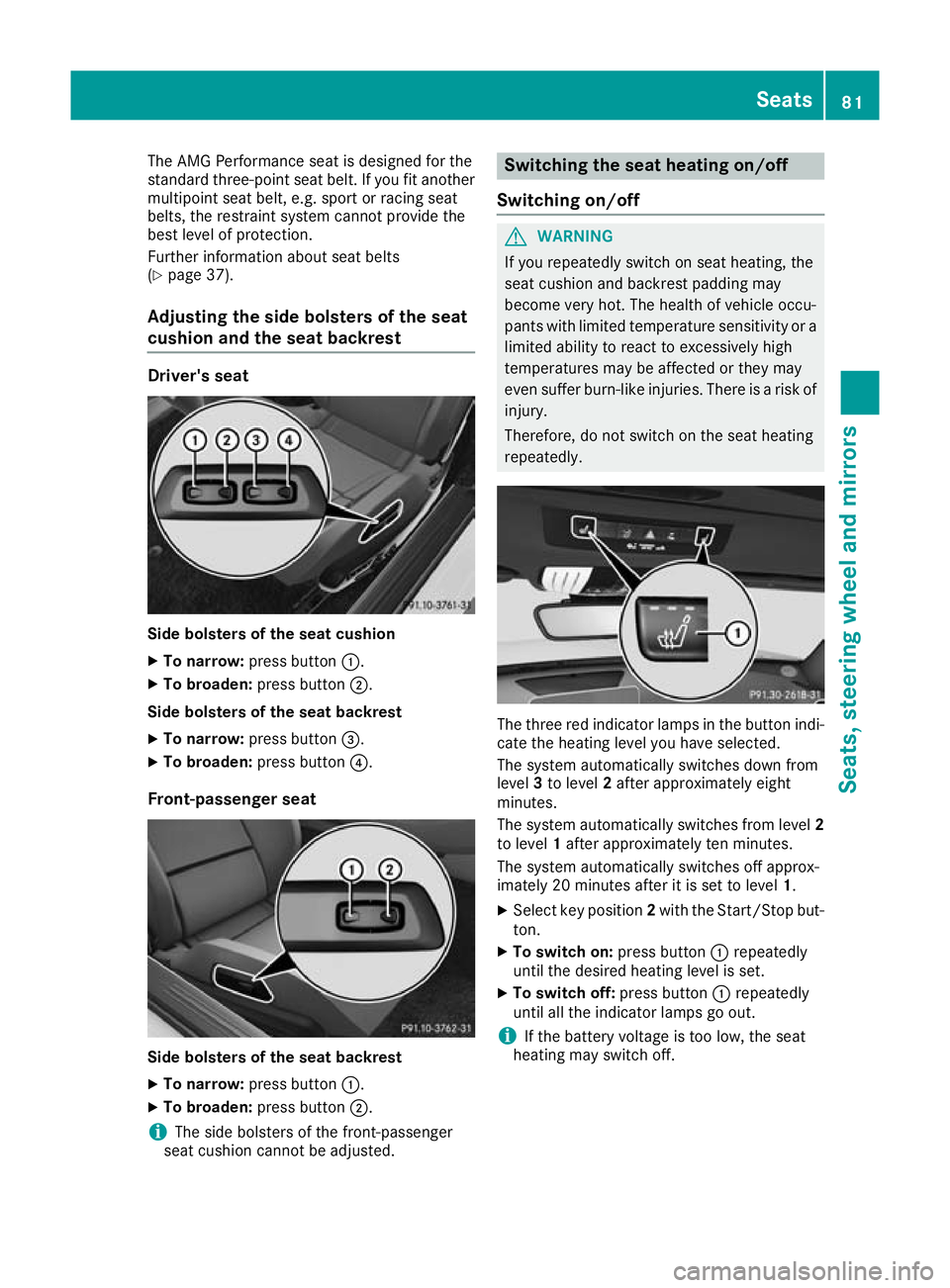 MERCEDES-BENZ AMG GT ROADSTER 2016  Owners Manual The AMG Performance seat is designed for the
standard three-point seat belt. If you fit another
multipoint seat belt, e.g. sport or racing seat
belts, the restraint system cannot provide the
best leve