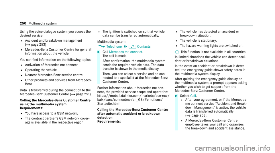 MERCEDES-BENZ AMG GT R-ROADSTER 2020 Owners Manual Using
thevo ice dialogue sy stem you access the
desired service:
R Accident and breakdown manage ment
(/ page 253)
R Mercedes-Benz Cust omer Centreforge neral
information about theve hicle
Yo u can fi MERCEDES-BENZ AMG GT R-ROADSTER 2020 Owners Manual Using
thevo ice dialogue sy stem you access the
desired service:
R Accident and breakdown manage ment
(/ page 253)
R Mercedes-Benz Cust omer Centreforge neral
information about theve hicle
Yo u can fi