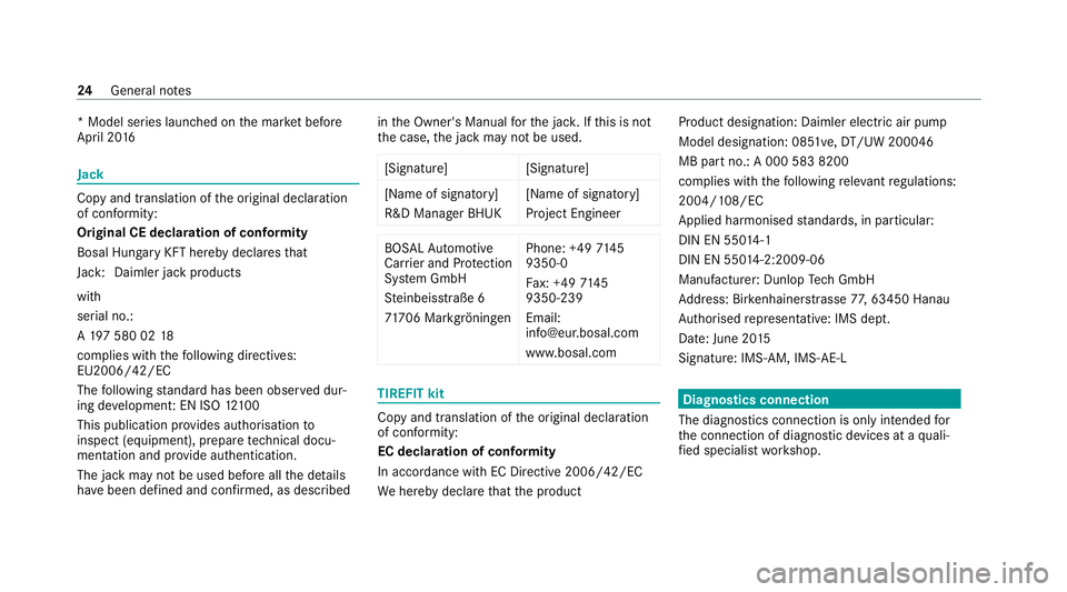 MERCEDES-BENZ AMG GT R-ROADSTER 2020 Owners Manual * Model series launched on
the mar ket be fore
April 20 16 Jack
Copy and translation of
the original declaration
of confo rmity:
Original CE declaration of conformity
Bosal Hun gary KFT hereby decla r MERCEDES-BENZ AMG GT R-ROADSTER 2020 Owners Manual * Model series launched on
the mar ket be fore
April 20 16 Jack
Copy and translation of
the original declaration
of confo rmity:
Original CE declaration of conformity
Bosal Hun gary KFT hereby decla r