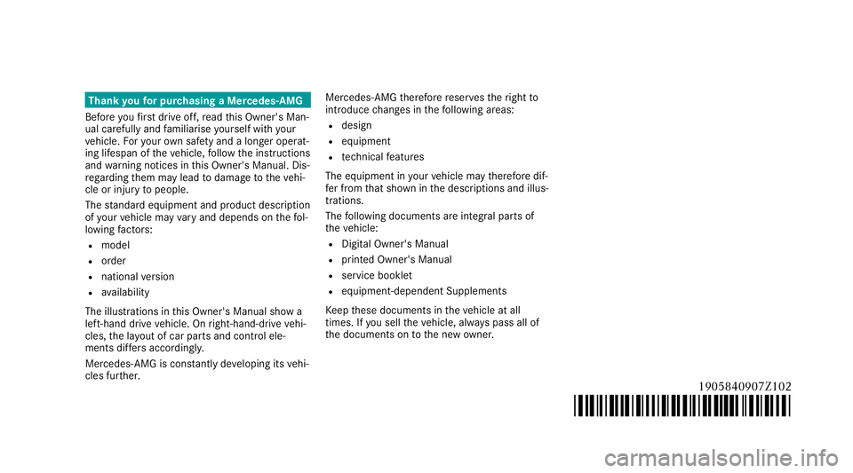 MERCEDES-BENZ AMG GT R-ROADSTER 2020 Owners Manual Thank
youfo r pur chasing a Mercedes-AMG
Before youfirs t drive off, read this Owner's Man‐
ual carefully and familiarise yourself with your
ve hicle. Foryo ur ow n sa fety and a longer operat MERCEDES-BENZ AMG GT R-ROADSTER 2020 Owners Manual Thank
youfo r pur chasing a Mercedes-AMG
Before youfirs t drive off, read this Owner's Man‐
ual carefully and familiarise yourself with your
ve hicle. Foryo ur ow n sa fety and a longer operat