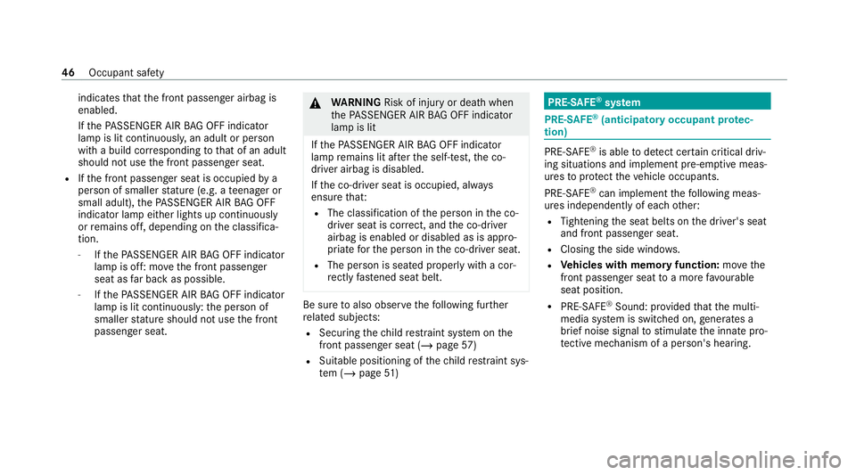 MERCEDES-BENZ AMG GT R-ROADSTER 2020 Owners Manual indicates
that the front passenger airbag is
enabled.
If th ePA SSENGER AIR BAG OFF indicator
lamp is lit continuousl y,an adult or person
with a build cor responding tothat of an adult
should not use MERCEDES-BENZ AMG GT R-ROADSTER 2020 Owners Manual indicates
that the front passenger airbag is
enabled.
If th ePA SSENGER AIR BAG OFF indicator
lamp is lit continuousl y,an adult or person
with a build cor responding tothat of an adult
should not use
