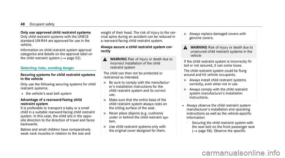 MERCEDES-BENZ AMG GT R-ROADSTER 2020 Owners Manual Only use appro
vedch ild restra int sy stems
Only child restra int sy stems with the UNECE
st andard UN-R44 are appr oved for use in the
ve hicle.
Information on child restra int sy stem appr oval
cat MERCEDES-BENZ AMG GT R-ROADSTER 2020 Owners Manual Only use appro
vedch ild restra int sy stems
Only child restra int sy stems with the UNECE
st andard UN-R44 are appr oved for use in the
ve hicle.
Information on child restra int sy stem appr oval
cat