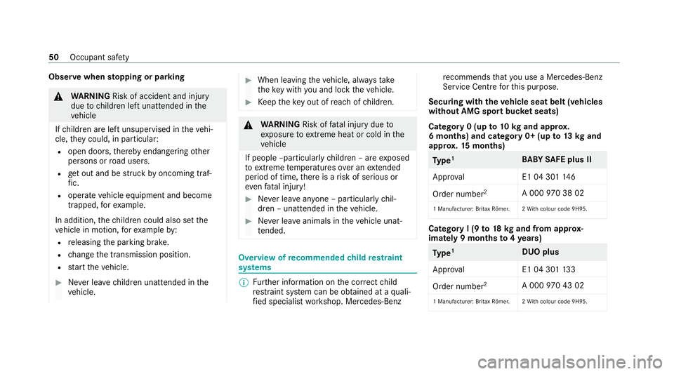 MERCEDES-BENZ AMG GT R-ROADSTER 2020 Owners Manual Obser
vewhen stopping or parking &
WARNING Risk of accident and inju ry
due tochildren left unat tended in the
ve hicle
If ch ildren are left unsupervised in theve hi‐
cle, they could, in part icula MERCEDES-BENZ AMG GT R-ROADSTER 2020 Owners Manual Obser
vewhen stopping or parking &
WARNING Risk of accident and inju ry
due tochildren left unat tended in the
ve hicle
If ch ildren are left unsupervised in theve hi‐
cle, they could, in part icula