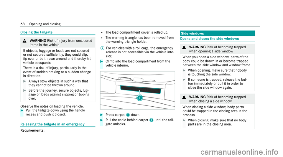 MERCEDES-BENZ AMG GT R-ROADSTER 2020 Owners Manual Closing
the tailgate &
WARNING Risk of injury from unsecured
items in theve hicle
If objects, luggage or loads are not secured
or not secured suf ficientl y,they could slip,
tip ove r or be throw n ar MERCEDES-BENZ AMG GT R-ROADSTER 2020 Owners Manual Closing
the tailgate &
WARNING Risk of injury from unsecured
items in theve hicle
If objects, luggage or loads are not secured
or not secured suf ficientl y,they could slip,
tip ove r or be throw n ar