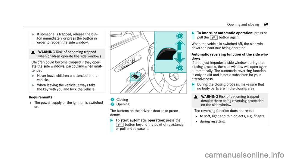 MERCEDES-BENZ AMG GT R-ROADSTER 2020 Owners Manual #
If someone is trapped, release the but‐
to n immedia tely or press the button in
order toreopen the side windo w. &
WARNING Risk of becoming trapped
when children opera tethe side windo ws
Childre MERCEDES-BENZ AMG GT R-ROADSTER 2020 Owners Manual #
If someone is trapped, release the but‐
to n immedia tely or press the button in
order toreopen the side windo w. &
WARNING Risk of becoming trapped
when children opera tethe side windo ws
Childre