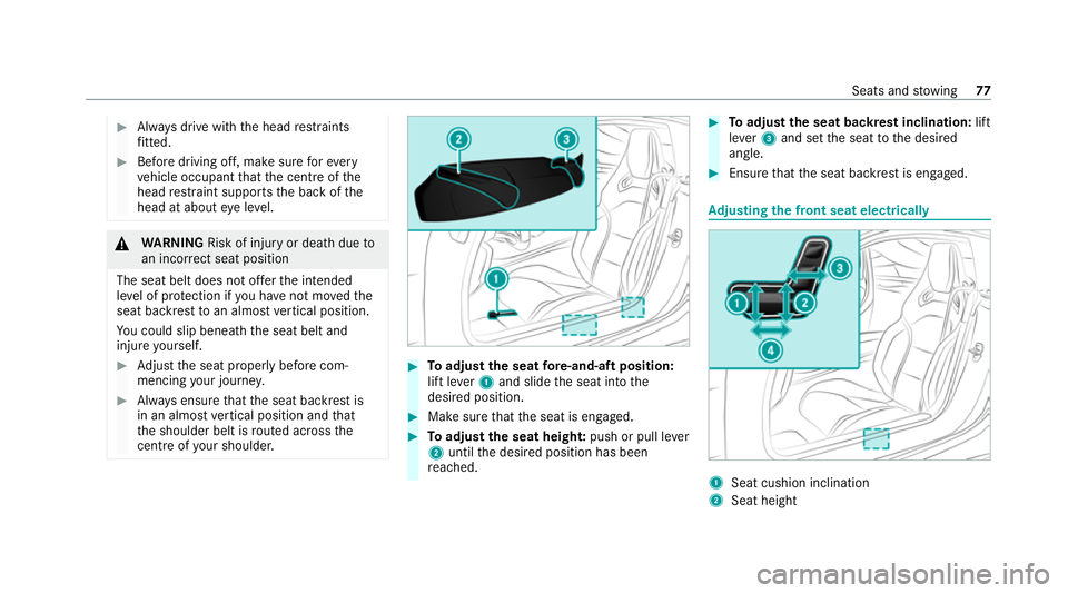 MERCEDES-BENZ AMG GT R-ROADSTER 2020 Owners Manual #
Alw ays drive with the head restra ints
fi tted. #
Before driving off, ma kesure forev ery
ve hicle occupant that the cent reofthe
head restra int supports the back of the
head at about eye le vel. MERCEDES-BENZ AMG GT R-ROADSTER 2020 Owners Manual #
Alw ays drive with the head restra ints
fi tted. #
Before driving off, ma kesure forev ery
ve hicle occupant that the cent reofthe
head restra int supports the back of the
head at about eye le vel.