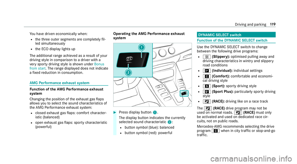 MERCEDES-BENZ AMG GT R-ROADSTER 2018 Owners Manual Yo
u ha vedriven economically when:
R theth re e outer segments are comple tely fil‐
led simultaneously
R the ECO display lights up
The additional range achi eved as a result of your
driving style i MERCEDES-BENZ AMG GT R-ROADSTER 2018 Owners Manual Yo
u ha vedriven economically when:
R theth re e outer segments are comple tely fil‐
led simultaneously
R the ECO display lights up
The additional range achi eved as a result of your
driving style i