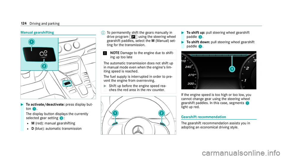 MERCEDES-BENZ AMG GT R-ROADSTER 2018 Owners Manual Manual
gearshifting #
Toactivate/deacti vate: press display but‐
to n1.
The displ aybutton displa ys the cur rently
selected gear setting 2:
R M(red): manual gearshifting
R D(blue): automatic transm MERCEDES-BENZ AMG GT R-ROADSTER 2018 Owners Manual Manual
gearshifting #
Toactivate/deacti vate: press display but‐
to n1.
The displ aybutton displa ys the cur rently
selected gear setting 2:
R M(red): manual gearshifting
R D(blue): automatic transm