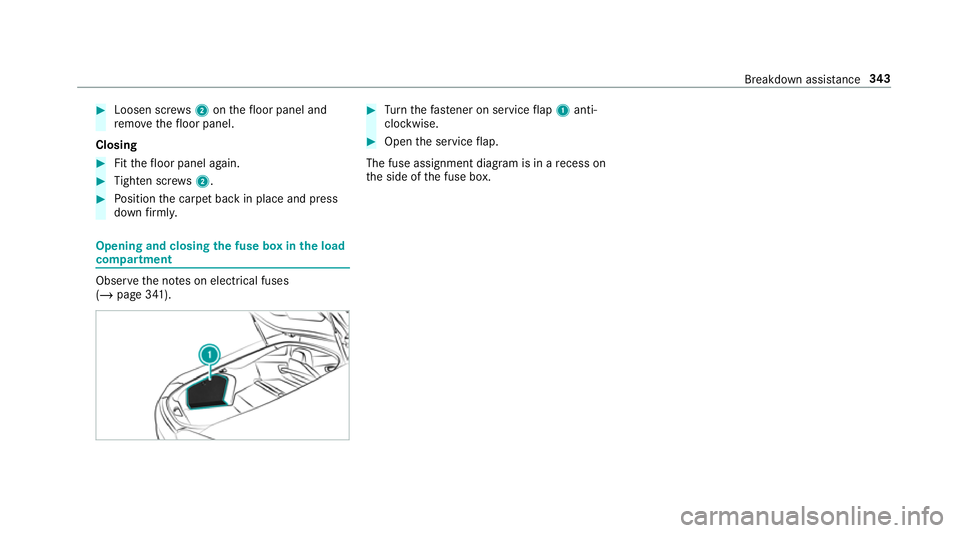 MERCEDES-BENZ AMG GT R-ROADSTER 2018  Owners Manual #
Loosen scr ews2 onthefloor panel and
re mo vethefloor panel.
Closing #
Fitthefloor panel again. #
Tighten scr ews2. #
Position the carpet back in place and press
down firm ly. Opening and closing
th