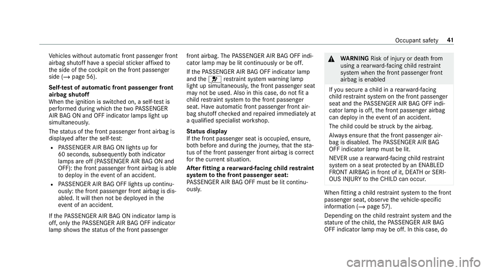 MERCEDES-BENZ AMG GT R-ROADSTER 2018  Owners Manual Ve
hicles without automatic front passenger front
airbag shutoff ha vea special sticke r af fixe dto
th e side of the cockpit on the front passenger
side (/ page 56).
Self-test of automatic front pass
