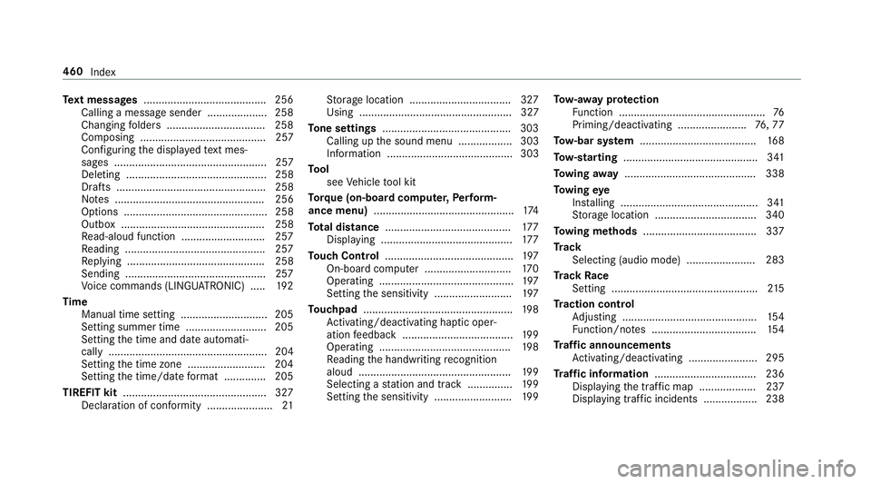 MERCEDES-BENZ AMG GT R-ROADSTER 2018 Owners Manual Te
xt messages ......................................... 256
Calling a message sender .................... 258
Changing folders ................................ .258
Composing ........................ MERCEDES-BENZ AMG GT R-ROADSTER 2018 Owners Manual Te
xt messages ......................................... 256
Calling a message sender .................... 258
Changing folders ................................ .258
Composing ........................