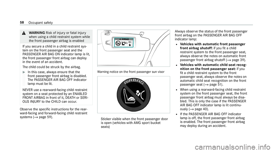 MERCEDES-BENZ AMG GT R-ROADSTER 2018 Owners Manual &
WARNING Risk of inju ryor fata l injury
when using a child restra int sy stem while
th e front passenger airbag is enabled
If yo u secure a child in a child restra int sys‐
te m on the front passe MERCEDES-BENZ AMG GT R-ROADSTER 2018 Owners Manual &
WARNING Risk of inju ryor fata l injury
when using a child restra int sy stem while
th e front passenger airbag is enabled
If yo u secure a child in a child restra int sys‐
te m on the front passe