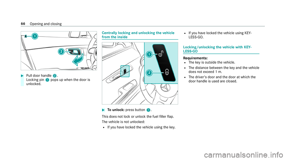 MERCEDES-BENZ AMG GT R-ROADSTER 2018  Owners Manual #
Pull door handle 2.
Locking pin 1pops up when the door is
unloc ked. Centrally locking and unlocking
theve hicle
from the inside #
Tounlo ck:press button 1.
This does not lo ckor unlock the fuel fil