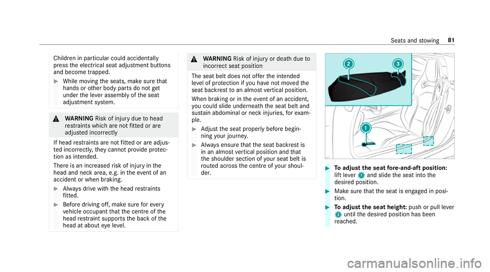 MERCEDES-BENZ AMG GT R-ROADSTER 2018 Owners Manual Children in particular could acciden
tally
press the electrical seat adjustment buttons
and become trapped. #
While moving the seats, make sure that
hands or other body parts do not get
under the le v MERCEDES-BENZ AMG GT R-ROADSTER 2018 Owners Manual Children in particular could acciden
tally
press the electrical seat adjustment buttons
and become trapped. #
While moving the seats, make sure that
hands or other body parts do not get
under the le v