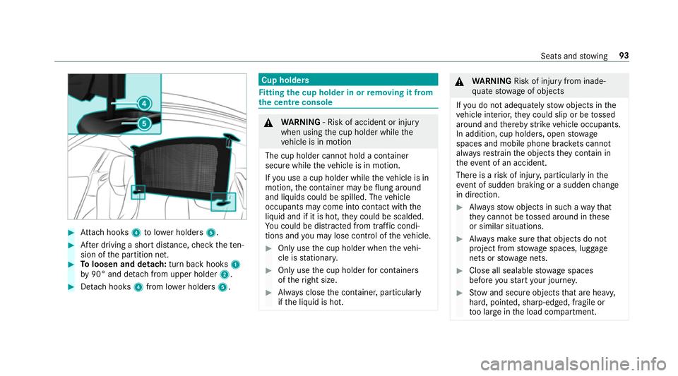 MERCEDES-BENZ AMG GT R-ROADSTER 2018  Owners Manual #
Attach hooks 4tolowe r holders 5. #
After driving a short dis tance, check thete n‐
sion of the partition net. #
Toloosen and detach: turn back hooks1
by 90° and de tach from upper holder 2.#
Det