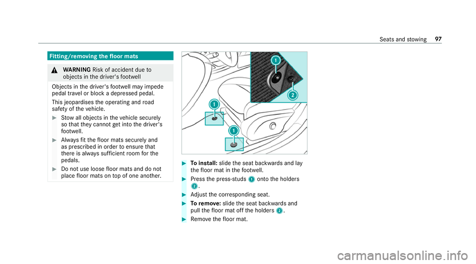 MERCEDES-BENZ AMG GT R-ROADSTER 2018  Owners Manual Fi
tting/ removing the floormats &
WARNING Risk of accident due to
objects in the driver's foot we ll
Objects in the driver's foot we ll may impede
pedal tr avel or block a depressed pedal.
Th