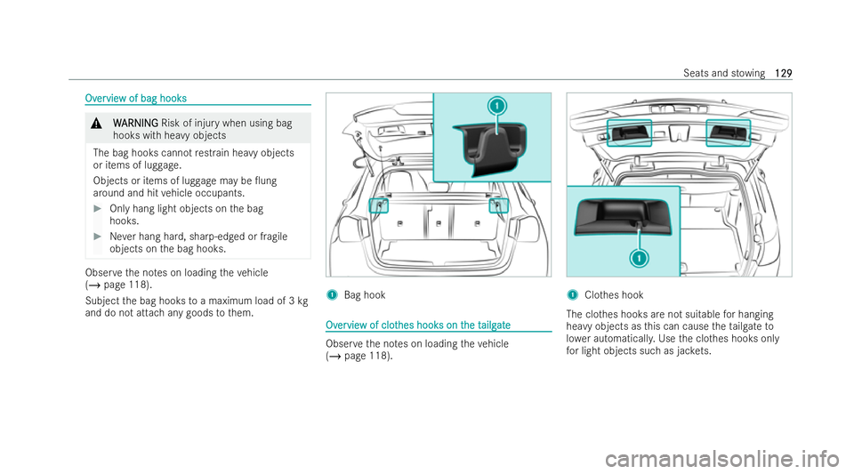 MERCEDES-BENZ B-CLASS HATCHBACK 2021  Owners Manual Ov
Ov
er
ervie
vie w of bag hooks
w of bag hooks &
W
W ARNING
ARNING Risk of injury when using bag
hooks with heavy objects
The bag hooks cannot restrain he avy objects
or items of lug gage.
Objects o