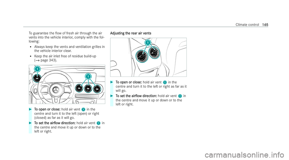 MERCEDES-BENZ B-CLASS HATCHBACK 2021  Owners Manual To
guarantee the 0ow of fresh air thro ugh the air
ve nts into theve hicle interior, comply with thefo l-
lowing:
R Alwayske ep theve nts and ventilation grilles in
th eve hicle interior clear.
R Kee