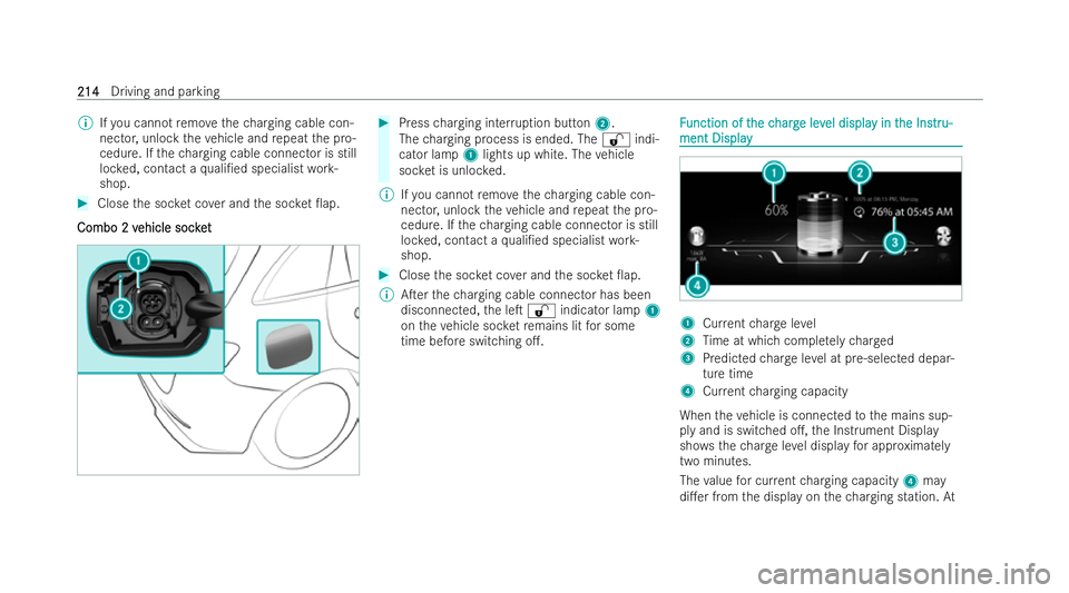 MERCEDES-BENZ B-CLASS HATCHBACK 2021  Owners Manual %
Ifyo u cannot remo vethech arging cable con-
nector, unlock theve hicle and repeat the pro-
cedure. If thech arging cable connector is still
loc ked, contact a quali/ed specialist work-
shop. #
Clo