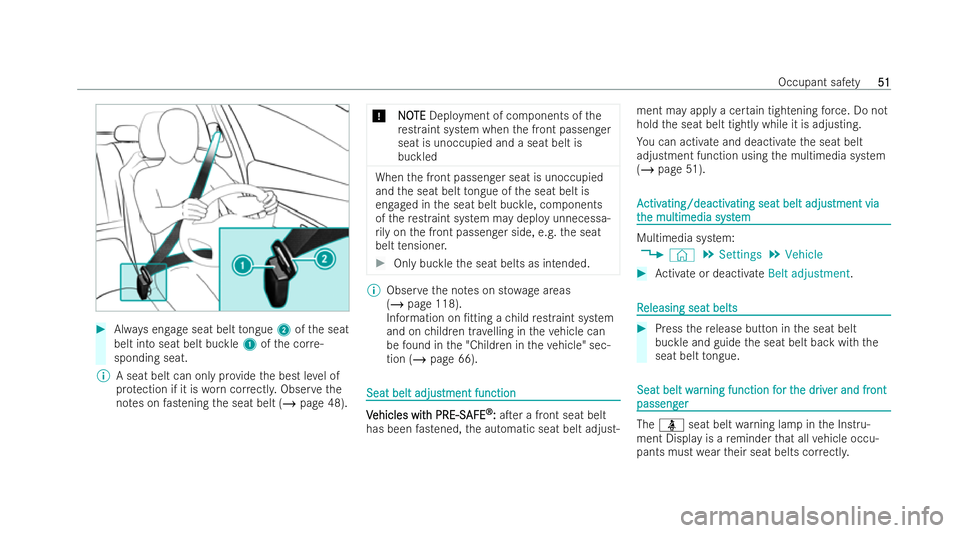 MERCEDES-BENZ B-CLASS HATCHBACK 2021  Owners Manual #
Always engage seat belt tongue 2ofthe seat
belt into seat belt buckle 1ofthe cor re-
sponding seat.
% A seat belt can only pr ovide the best le vel of
pr otection if it is worncor rectl y.Obser veth