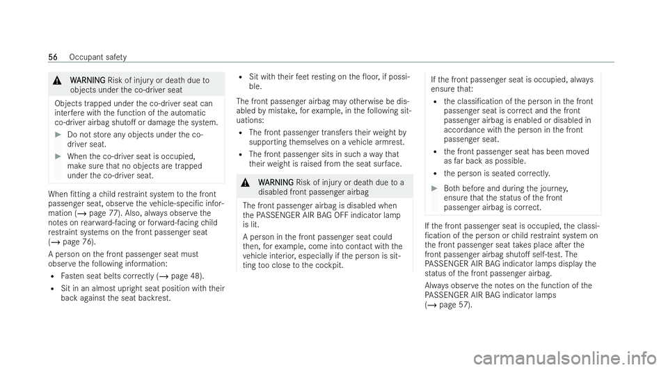 MERCEDES-BENZ B-CLASS HATCHBACK 2021  Owners Manual &
W
WARNI NG
ARNI NGRisk of injury or dea thdue to
objects under the co-driver seat
Objects trapped under the co-driver seat can
inter fere with the function of the automatic
co-driver airbag shuto. 