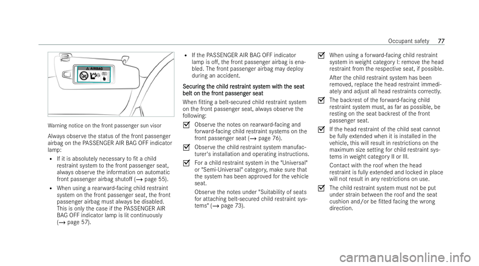 MERCEDES-BENZ B-CLASS HATCHBACK 2021  Owners Manual Wa
rning notice on the front passenger sun visor
Alw ays obser vethe status of the front passenger
airbag on thePA SSENGER AIR BAG OFF indicator
la mp:
R If it is absolu tely necessary to/t a child
r