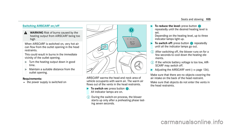 MERCEDES-BENZ C-CLASS CABRIOLET 2021  Owners Manual Switching AIRSCARF on/off
&
WARNING Risk of bu rns caused bythe
heating output from AIRSCARF being too
high
When AIRSCARF is switched on, very hot air
can flow from the outlet opening in the head
re s