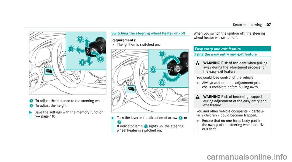 MERCEDES-BENZ C-CLASS CABRIOLET 2021  Owners Manual 1
Toadjust the dis tance tothesteering wheel
2 Toadjust the height #
Save the settings with the memory function
(/ page 110). Swi
tching the steering wheel heater on/off Re
quirements:
R The ignition 